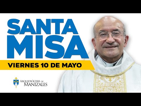 MISA DE HOY viernes 10 de mayo de 2024 P. Rigoberto Rivera. Arquidiócesis de Manizales ??#misadehoy