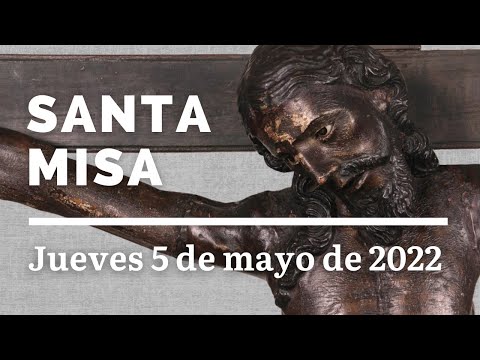 Santa Misa.  Jueves III de Pascua, 5 de Mayo 2022