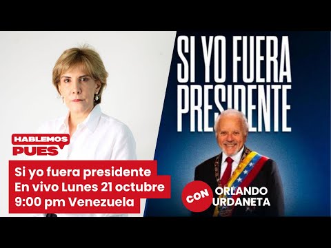 Si yo fuera presidente En vivo lunes 21 de octubre 9:00 pm hora de Venezuela con Orlando Urdaneta