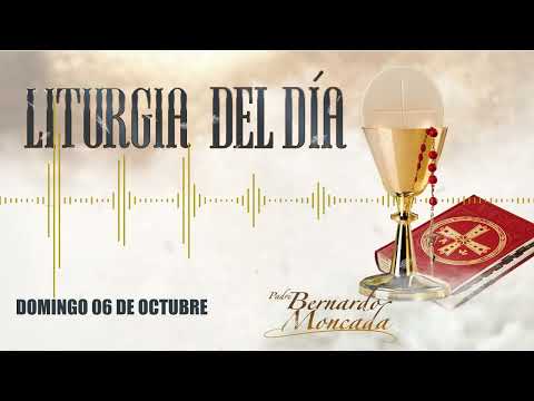 Liturgia - Domingo 06 de Octubre - @PadreBernardoMoncada