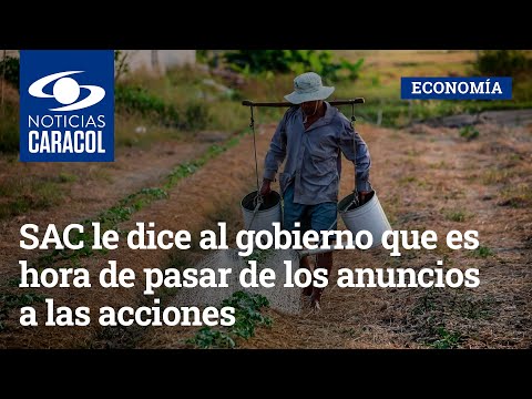 SAC le dice al gobierno que es hora de pasar de los anuncios a las acciones