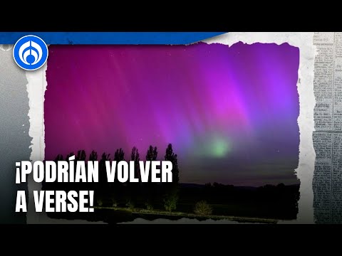 Auroras boreales: ¿Por qué se generaron en México?