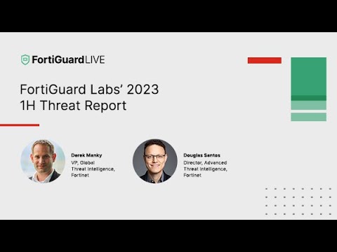FortiGuard Labs’ 2023 1H Threat Report | FortiGuardLIVE