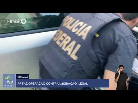 PF faz operação contra imigração ilegal em Roraima