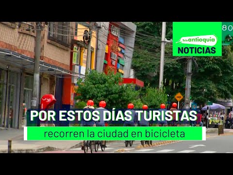 Por estos días turistas recorren la ciudad en bicicleta - Teleantioquia Noticias