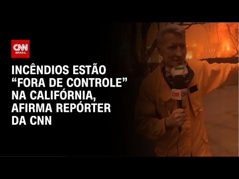 Incêndios estão “fora de controle” na Califórnia, afirma repórter da CNN | CNN NOVO DIA