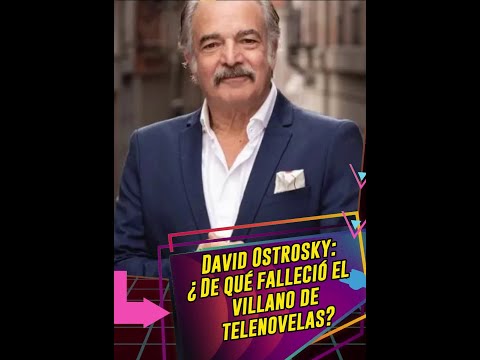 David Ostrosky: ¿De qué falleció el villano de telenovelas?