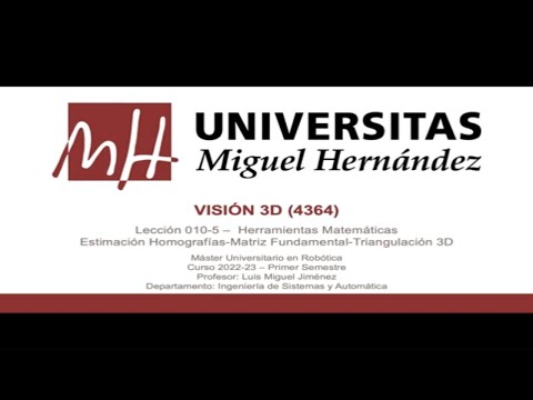 umh4364 2021-22 Lección 010-5 - Herramientas Matemáticas: Estimación Homografía-Matriz Fund-Triang3D