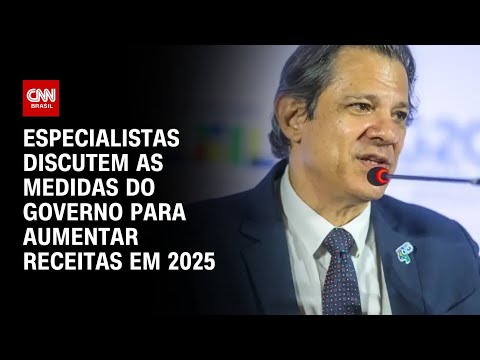 ​Especialistas discutem as medidas do governo para aumentar receitas em 2025 | WW