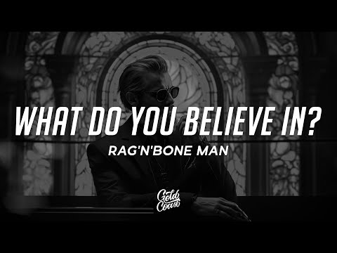 Rag'n'Bone Man - What Do You Believe In? (Lyrics)