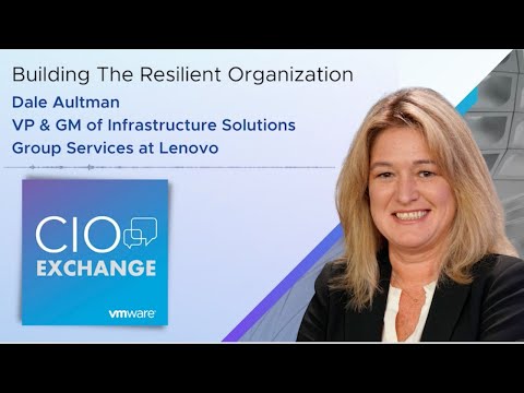CIO Exchange: Building The Resilient Organization - with Dale Aultman, VP & GM at Lenovo