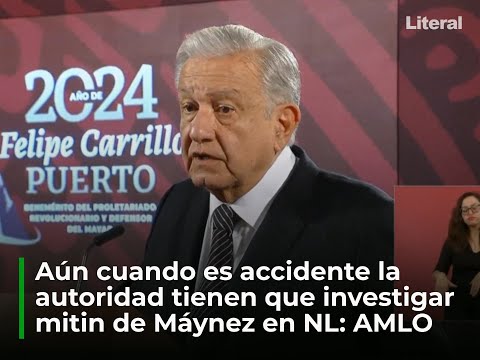 Autoridad tiene que investigar mitin de Máynez en San Pedro: AMLO