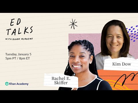 Khan Academy Ed Talks – Reimagining School with Sal Khan, Rachel E. Skiffer, & Kim Dow