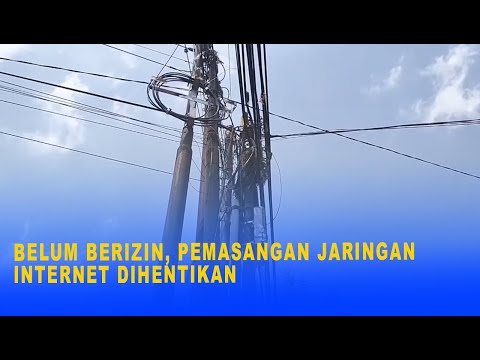 BELUM BERIZIN, PEMASANGAN JARINGAN INTERNET DIHENTIKAN