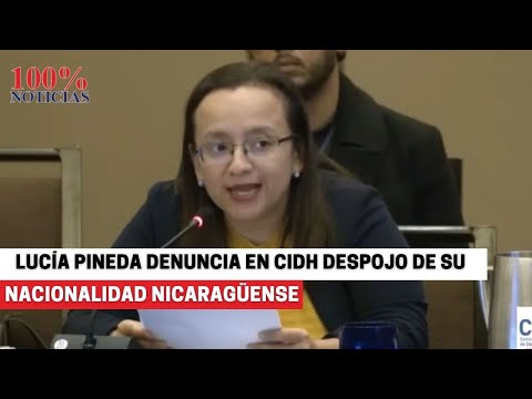 Lucía Pineda denuncia en CIDH despojo de su nacionalidad nicaragüense