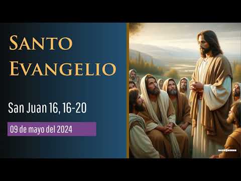 Evangelio del 9 de mayo del 2024 según san Juan 16, 16-20