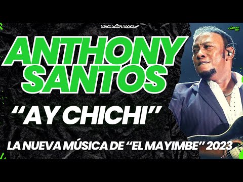 Anthony Santos - AY CHI CHI, LA NUEVA MUSICA DEL MAYIMBE 2023