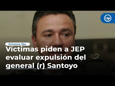 Víctimas piden a JEP evaluar expulsión del general (r) Santoyo por no aportar verdad