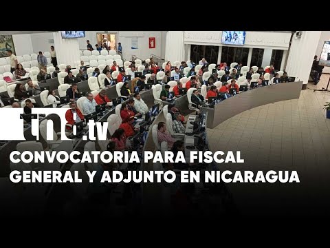 Aprueban convocatoria para Fiscal General y Fiscal General Adjunto de Nicaragua