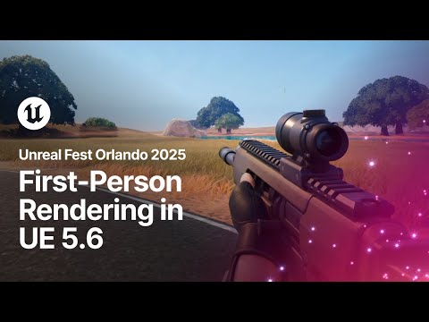 First-Person Rendering in Unreal Engine 5.6 | Unreal Fest Orlando 2025