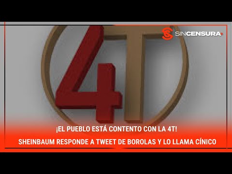 ¡EL PUEBLO ESTA? CONTENTO CON LA #4T! #Sheinbaum responde a tweet de #Borolas y lo llama ci?nico