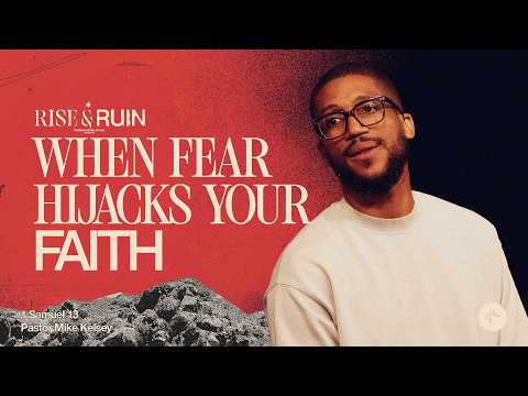 When Fear Hijacks Your Life (1 Samuel 13) | Rise and Ruin | Mike Kelsey