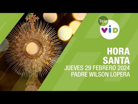 Hora Santa  Jueves 29 Febrero 2024, Padre Wilson Lopera #TeleVID #HoraSanta