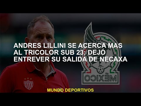 Andrés Lillini se acerca al Sub 23 Tricolor; mostró su partida de Necaxa