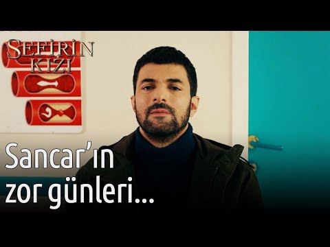 Sancar'ın Zor Günleri... | Sefirin Kızı