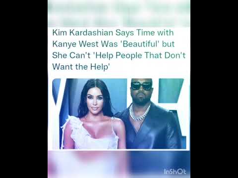Kim Kardashian Says Time with Kanye West Was 'Beautiful' but She Can't 'Help People That Don't Want