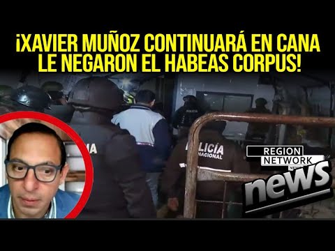 ¡XAVIER MUÑOZ CONTINUARÁ EN CANA LE NEGARON EL HABEAS CORPUS!