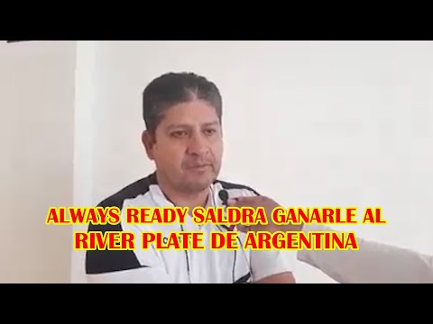 DIRECTOR TECNICO DEL ALWAYS READY SALDRAN HOY GANARLE EL PARTIDO AL RIVER PLATE DE ARGENTINA..