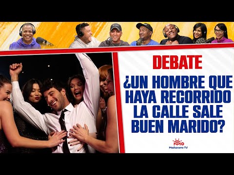 ¿Un HOMBRE o MUJER que haya recorrido la CALLE sale BUEN MARIDO? - El Debate