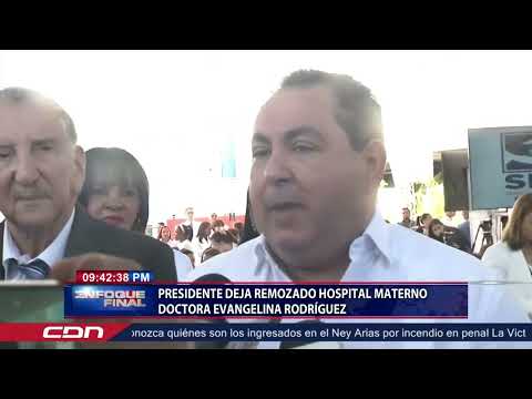 Presidente deja remozado Hospital Materno Doctora Evangelina Rodríguez