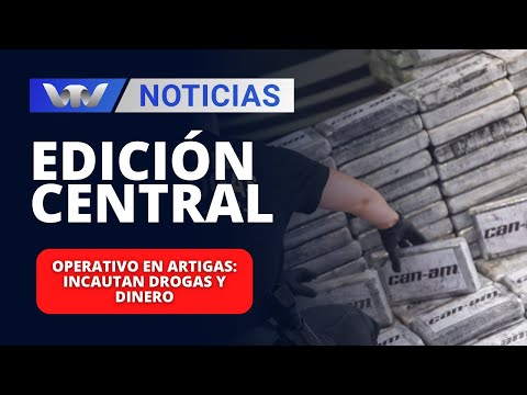 Edición Central 02/02 | Operativo en Artigas: incautan drogas y dinero