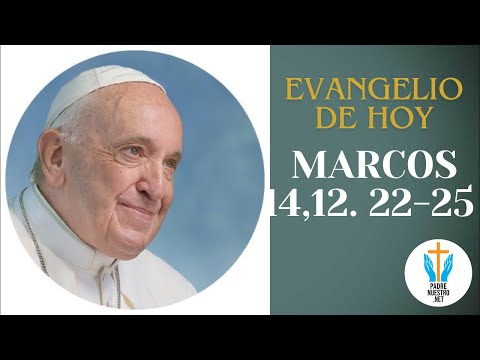 ? Evangelio de HOY - MARCOS 14, 12 22-25 con la reflexión del Papa Francisco  | 23 de mayo de 2024