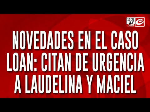 Novedades en el caso Loan: citan de urgencia a Laudelina y Maciel