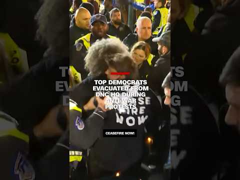 Top democrats evacuated from DNC HQ during anti-war protests
