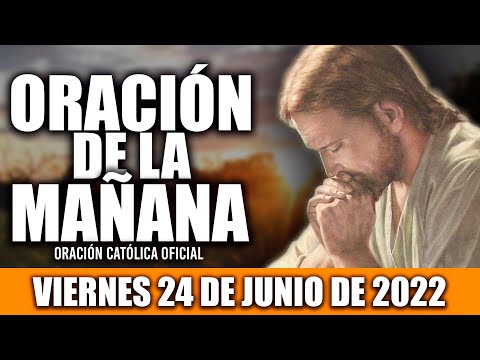 ORACION DE LA MAÑANA DE HOY VIERNES 24 DE JUNIO DEL 2022| Oración Católica