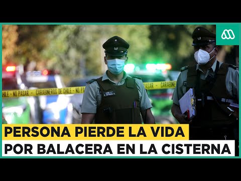 Impactante balacera en La Cisterna: Una persona pierde la vida tras los disparos