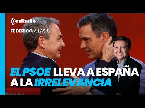 Federico a las 8: El PSOE lleva a España a la irrelevancia internacional