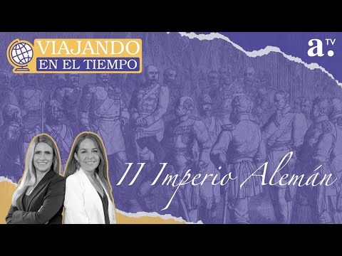 Viajando en el tiempo - II Imperio Alemán - Radio Agricultura