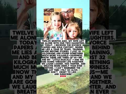 Twelve Months Ago, My Wife Left Me Alone With Our Two Daughters