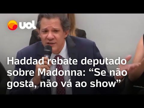 Haddad rebate deputado bolsonarista: 'Se não gosta de Madonna, não vá ao show'; veja vídeo