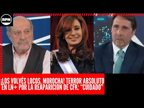 ¡LOS VOLVÉS LOCOS, MOROCHA! TERROR ABSOLUTO EN LN+ PORQUE CFK SALIÓ A LA CANCHA: MUCHO CUIDADO