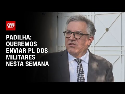 Padilha: Queremos enviar PL dos militares nesta semana | CNN 360°