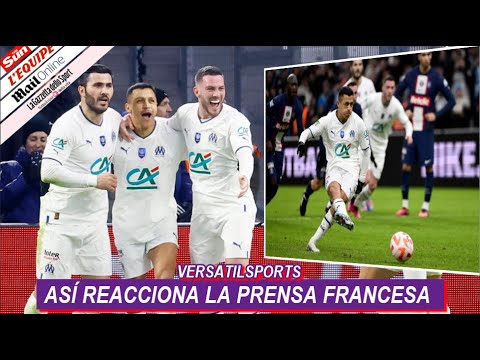 ASI REACCIONA PRENSA FRANCESA a GOL de ALEXIS SANCHEZ OLYMPIQUE MARSELLA vs PSG