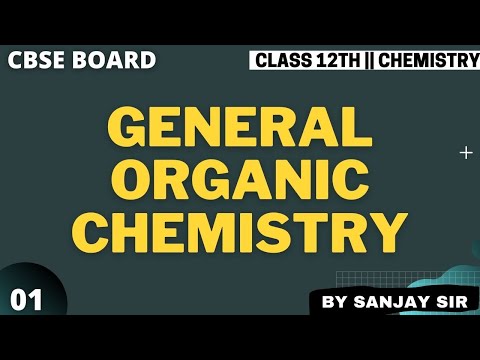 General Organic Chemistry || Lecture 01 || Class 12th CBSE || By Sanjay Sir