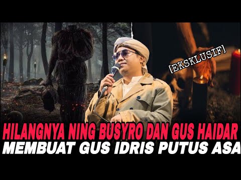 GUS IDRIS PUTUS ASA‼️NING BUSYRO DAN GUS HAIDAR BELUM DITEMUKAN‼️