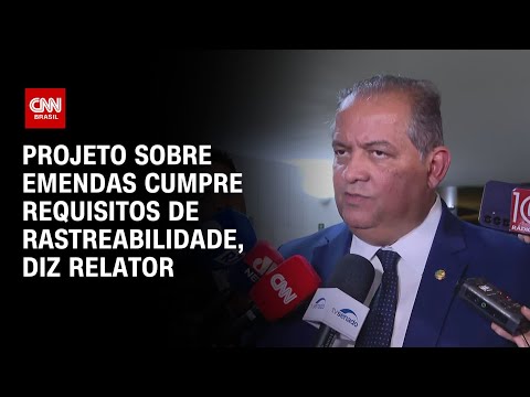 ​Projeto sobre emendas parlamentares cumpre requisitos de rastreabilidade | CNN 360°